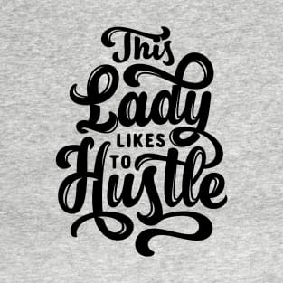 Motivational Quote: This Lady Likes to Hustle T-Shirt